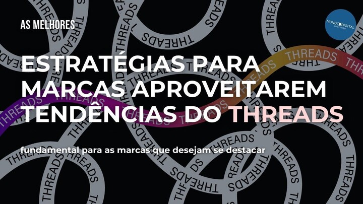 Estratégias para Marcas Aproveitarem Tendências do Threads