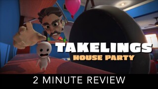 Takelings House Party - 2 Minute Review