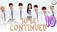 󾓮투 비 컨티뉴드 TO BE CONTINUED EP 10 ENG SUB