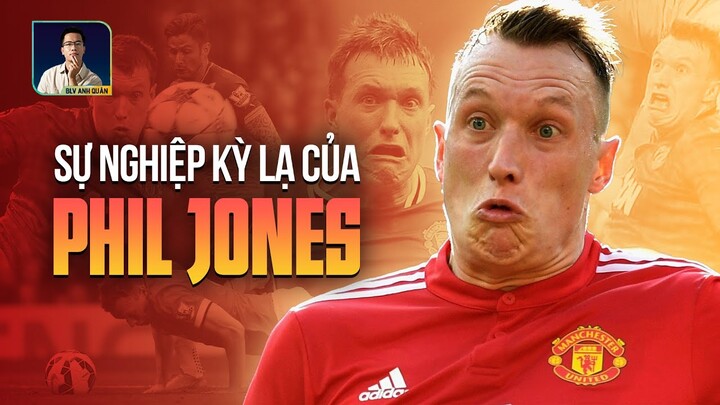 SỰ NGHIỆP KỲ LẠ CỦA PHIL JONES TẠI MANCHESTER UNITED