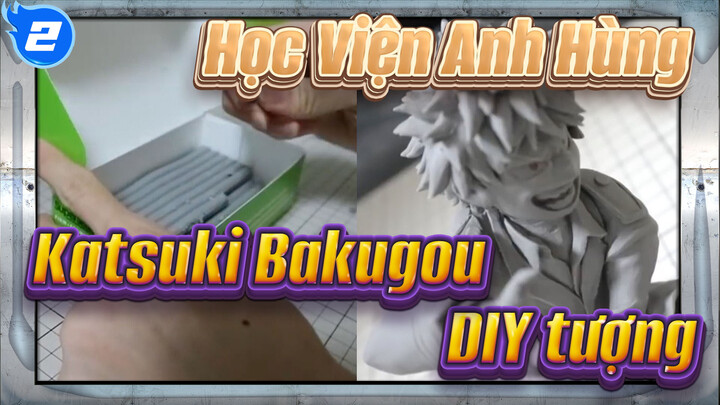 Học Viện Anh Hùng
Katsuki Bakugou
DIY tượng_2