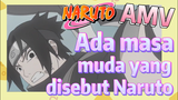 [Naruto] AMV| Ada masa muda yang disebut Naruto