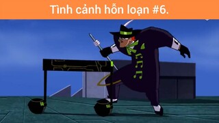 Tình cảnh hỗn loạn p6