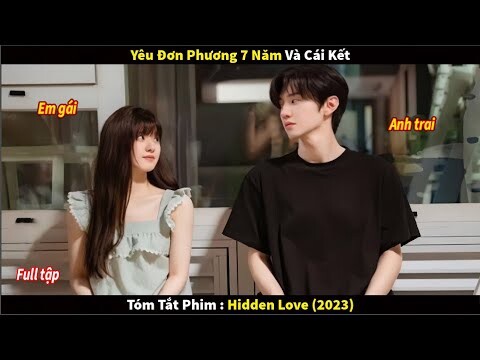 Review Phim Tình đơn phương 7 năm và cái kết| Tóm tắt phim: Vụng Trộm Không Thế Giấu 2023 Full.