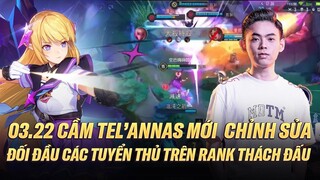 03.22 CẦM TEL'ANNAS MỚI CHỈNH SỬA SỨC MẠNH ĐỐI ĐẦU CÁC TUYỂN THỦ TRÊN RANK THÁCH ĐẤU SERVER ĐÀI