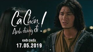 CÀ CHỚN, ANH ĐỪNG ĐI - MAIN TRAILER | Khởi chiếu toàn quốc ngày 17.05.2019