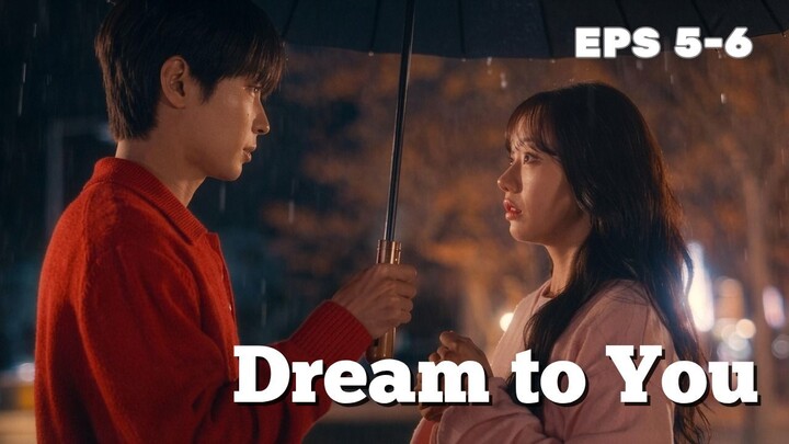 Dream to You Episode 5-6 Subtitle Bahasa Indonesia