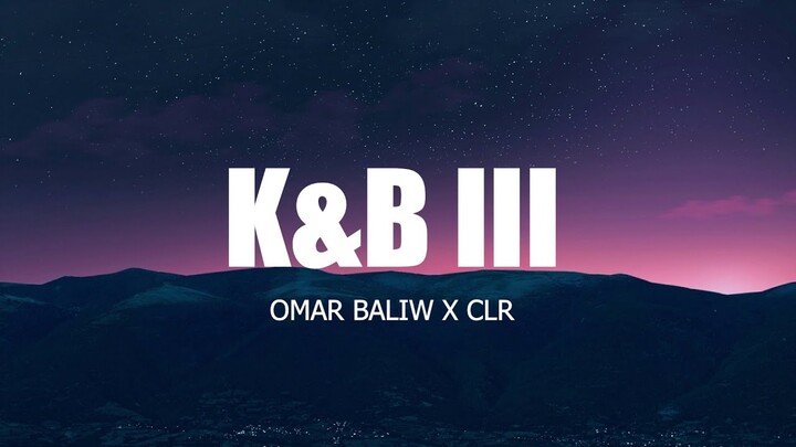 OMAR BALIW X CLR - K&B III (Lyric Video)