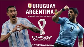 NHẬN ĐỊNH BÓNG ĐÁ | Trực tiếp Uruguay vs Argentina (6h00 ngày 13 /11). Vòng loại World Cup 2022