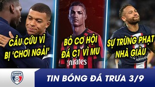 TIN BÓNG ĐÁ TRƯA 3/9: Mbappe CẦU CỨU lo sợ SCANDAL bác sĩ phù thủy? Ronaldo BỎ LỠ bến đỗ trong mơ