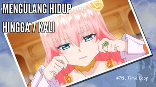 Anime yang MC nya mengalami pengulangan hidup hingga ke-7 kalinya