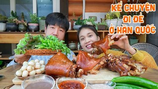 |896| GIÒ HEO HẦM THẢO MỘC CHẤM CÀ PHÁO MẮM TÔM GÓI RAU VÀ KỂ CHUYỆN ĐI ĐẺ Ở HÀN QUỐC.