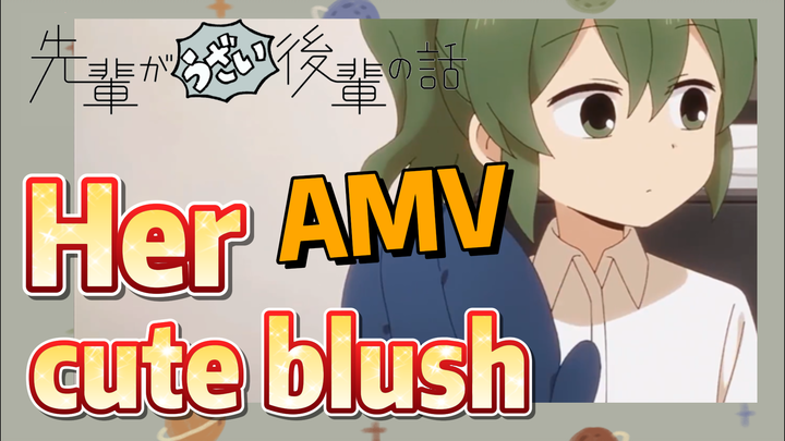 [My Senpai is Annoying]  AMV | Her cute blush