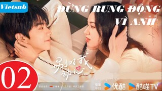 Đừng Rung Động Vì Anh - Tập 02 | Vietsub