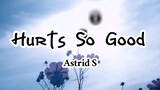 Astrid S - Hurts So Good (Lyrics)