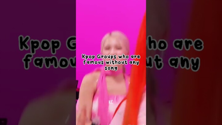Kpop Groups who are famous without any song