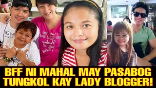 🔴 BFF NI MAHAL MAY PASABOG TUNGKOL KAY LADY BLOGGER, MAMACHIE NANG GIGIL!