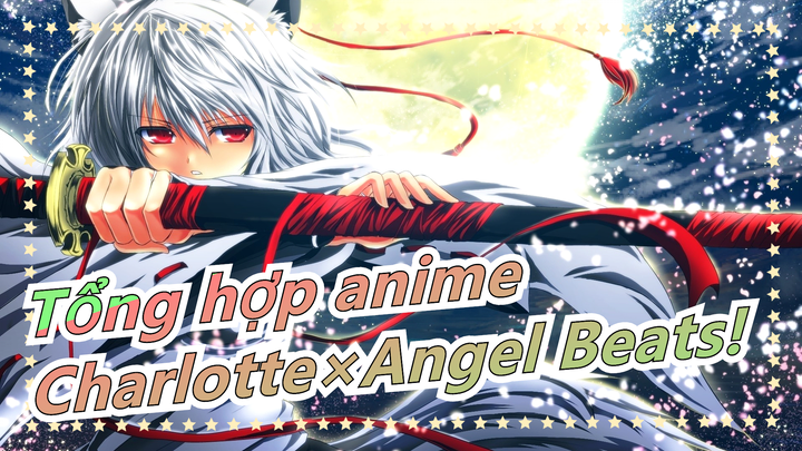 [Anime Mix] Nếu không bảo vệ được trái tim, cướp cả thế giới có ý nghĩa gì|Charlotte×Angel Beats!