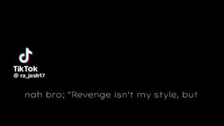revenge isn't my style but you need to pay for what you did🥶🔥
