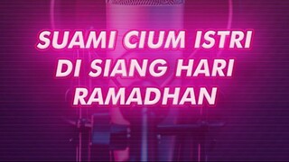 SUAMI CIUM ISTRI PADA SIANG HARI RAMADHAN?