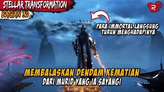 TERLALU KUAT PARA IMMORTAL TURUN TANGAN MENGHADAPINYA - Alur Cerita Stellar Transformation Part 30