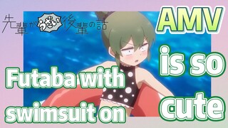 [My Sanpei is Annoying] AMV |  Futaba with swimsuit on is so cute