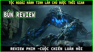 Tộc ngoài hành tinh xâm chiếm trái đất và  làm chủ thời gian - REVIEW PHIM CUỘC CHIẾN LUÂN HỒI