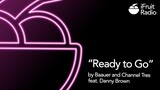 “Ready to Go” by Baauer and Channel Tres feat. Danny Brown