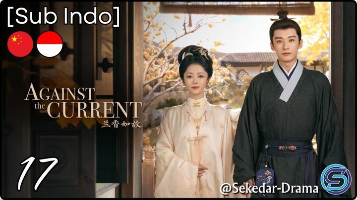 💫[Sub Indo] ✧A͎g͎a͎i͎n͎s͎t͎ ͎t͎h͎e͎ ͎C͎u͎r͎r͎e͎n͎t͎ – Eps. 17 (2026)