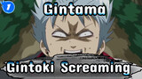 [Gintama] Gintoki Screaming Scenes_1