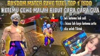 MAIN RANDOM MATCH PAKE TITEL TOP 1 INDONESIA SG MINI MALAH KETEMU CEWE RIBUT GARA GARA GUA