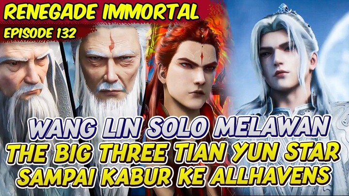 WANG LIN MELAWAN BIG THREE TIAN YUN STAR PERGI KE ALLHEAVENS  RENEGADE IMMORTAL