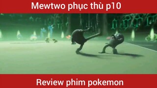 Mewtwo phục thù phần 10