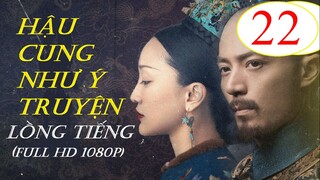 [FULL HD] Hậu Cung Như Ý Truyện - Tập 22 | Lồng Tiếng