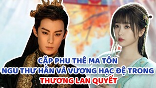 Cặp phu thê ma tôn của Ngu Thư Hân và Vương Hạc Đệ trong THƯƠNG LAN QUYẾT