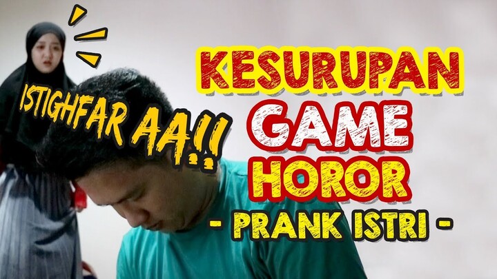 PRANK KESURUPAN GAME HOROR!! ISTRI MALAH TAKUT!