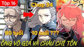 Tập 16 | ÔNG NỘI LÀ VÕ GIẢ CÓ ĐỨA CHÁU GÁI VỪA ĐẺ RA ĐÃ LÀ CHÍ TÔN | Review Truyện | Chap 34