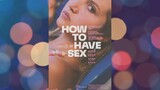 HOW TO HAVE SEX - Watch Full Movie : Link in the Description