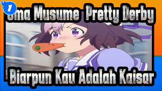 Uma Musume: Pretty Derby
Biarpun Kau Adalah Kaisar_1