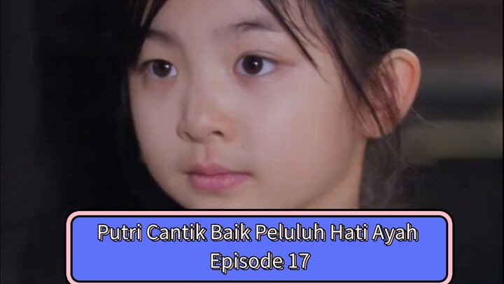 Putri Cantik Baik Peluluh Hati Ayah | Bagian 17 | Sulih Suara Indo