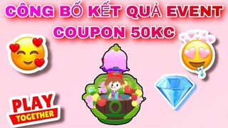 PLAY TOGETHER | Công Bố Kết Quả Event COUPON 50KC
