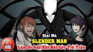 Giải Mã Cái Kết Của Trẻ Trâu Sau Khi Bị SlenderMan Bắt Cóc - Vì Sao Slenderman Thích Bắt Trẻ Trâu?