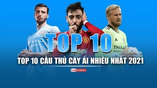 TOP 10 CẦU THỦ CÀY ẢI NHIỀU NHẤT NĂM DƯƠNG LỊCH 2021