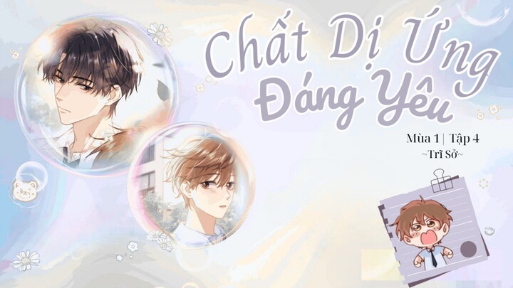 [Vietsub] KTT 「Chất Dị Ứng Đáng Yêu」 Trĩ Sở Mùa 1- Tập 4