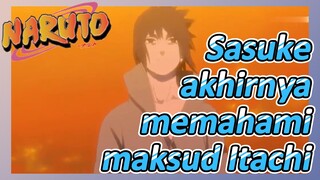 Sasuke akhirnya memahami maksud Itachi
