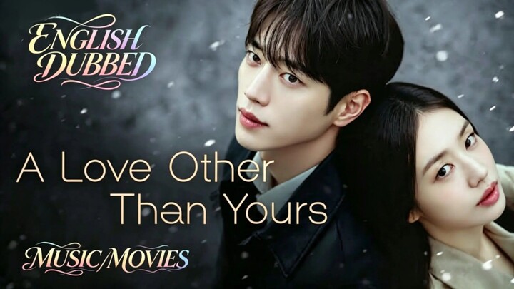 2. TITLE: A Love Other Than Yours [2026]/Korean Series Genre: Romance Drama English Dubbed HD