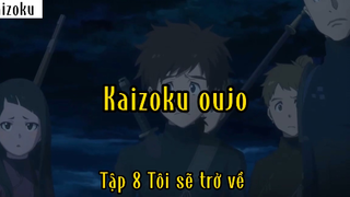 Kaizoku oujo_Tập 8 Tôi sẽ trở về