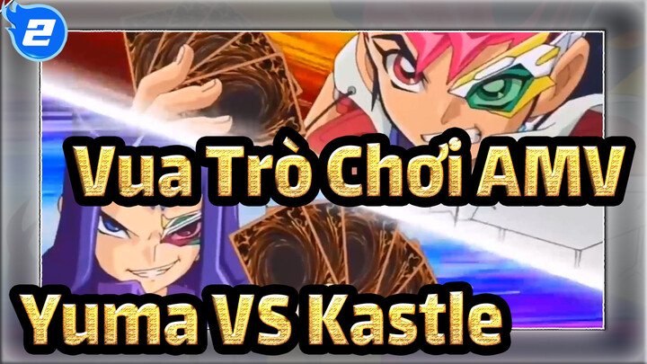 Vua Trò Chơi AMV
Yuma VS Kastle_2