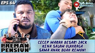 CECEP MARAH BESAR! JACK KENA SALAM OLAHRAGA SAMA ANAK BUAH REMON! - PREMAN PENSIUN 64