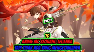 10 Anime MC Seorang LEGENDA KUAT Tapi Tidak Ada Yang Mengetahuinya!! Part2